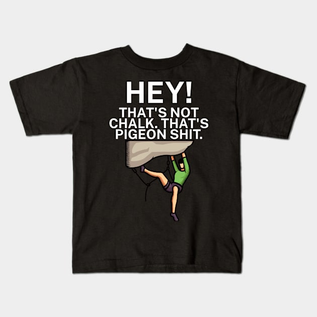 Hey Thats not chalk Thats pigeon shit Kids T-Shirt by maxcode